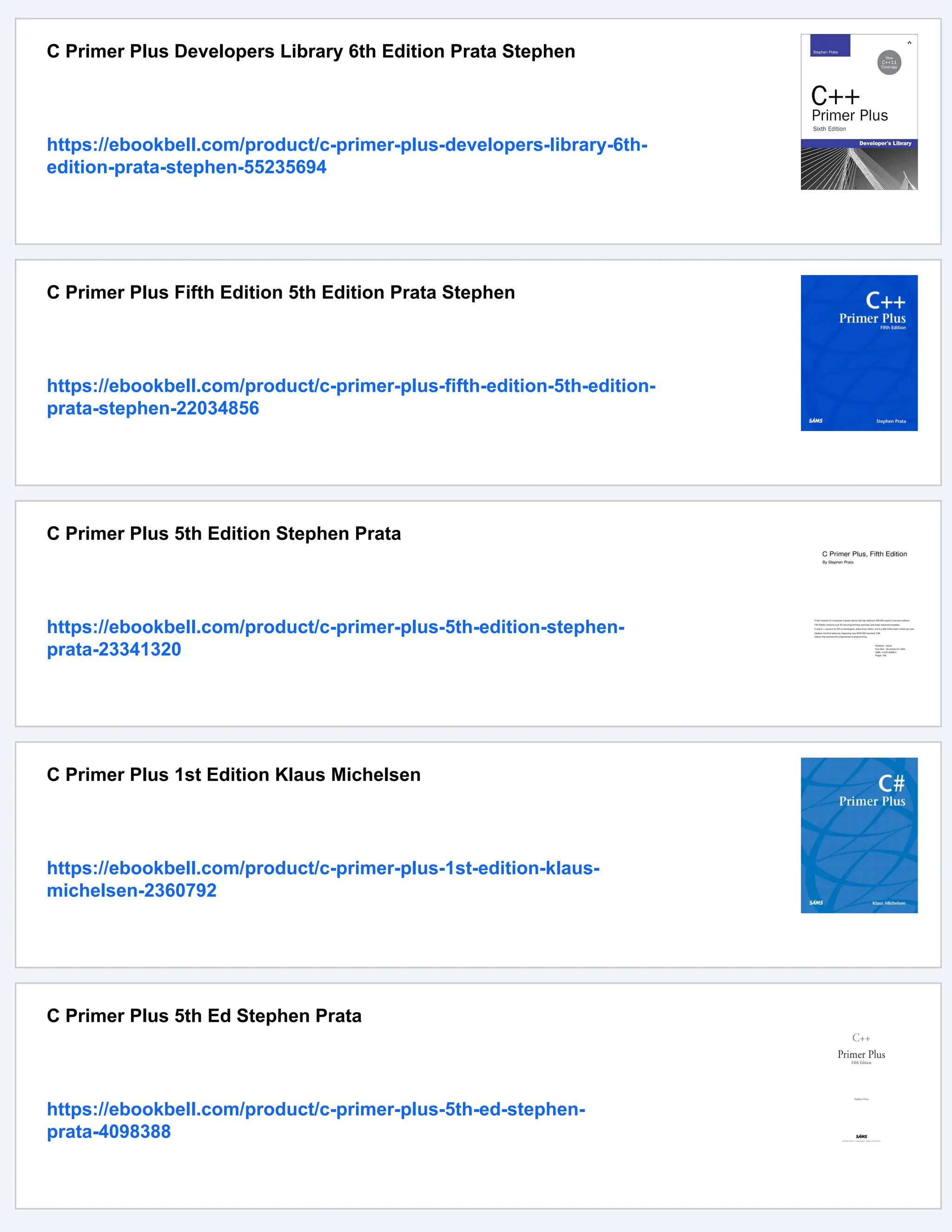 C Primer Plus Developers Library 6th Edition Prata Stephen
https://ebookbell.com/product/c-primer-plus-developers-library-6th-
edition-prata-stephen-55235694
C Primer Plus Fifth Edition 5th Edition Prata Stephen
https://ebookbell.com/product/c-primer-plus-fifth-edition-5th-edition-
prata-stephen-22034856
C Primer Plus 5th Edition Stephen Prata
https://ebookbell.com/product/c-primer-plus-5th-edition-stephen-
prata-23341320
C Primer Plus 1st Edition Klaus Michelsen
https://ebookbell.com/product/c-primer-plus-1st-edition-klaus-
michelsen-2360792
C Primer Plus 5th Ed Stephen Prata
https://ebookbell.com/product/c-primer-plus-5th-ed-stephen-
prata-4098388
 