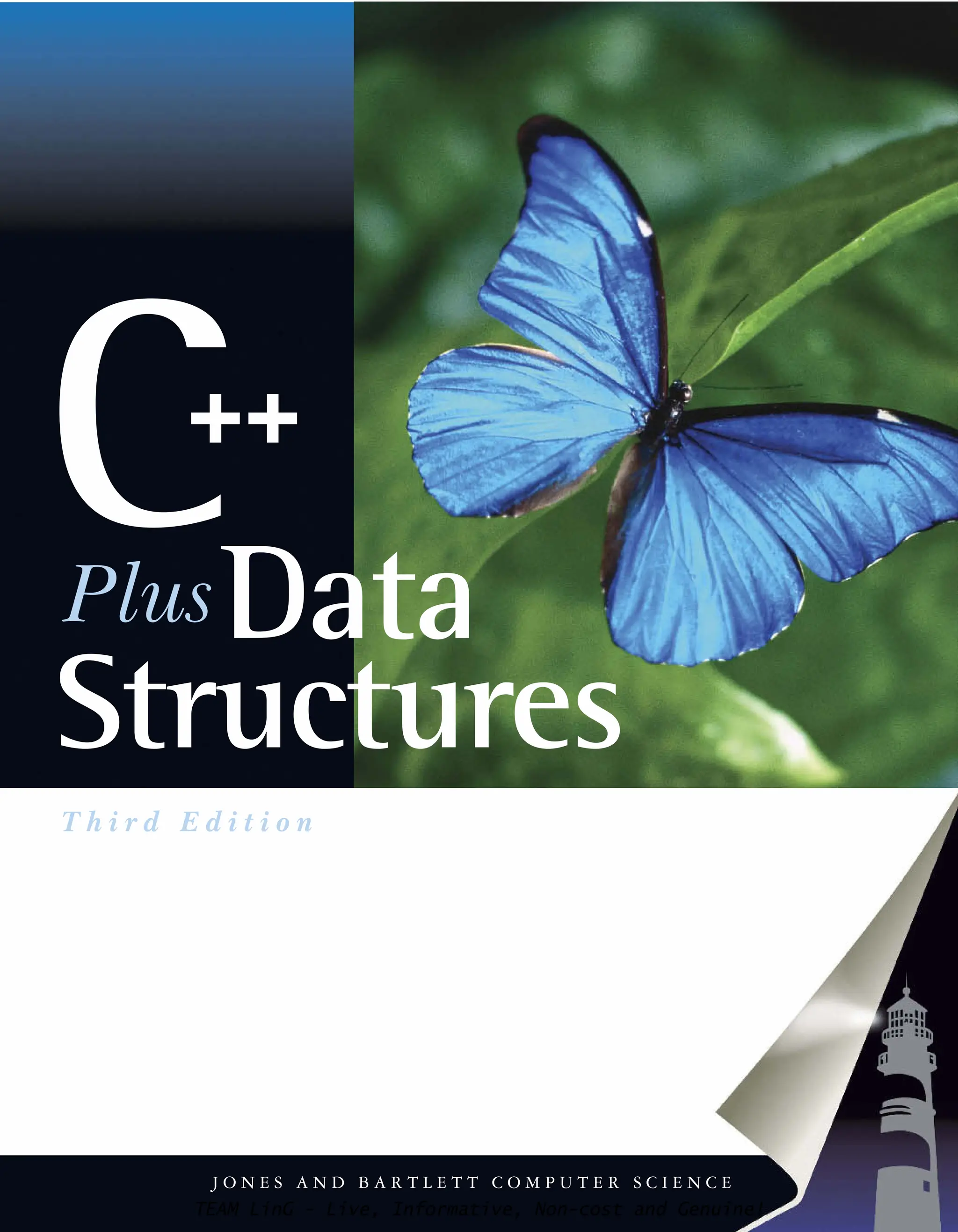 C++
T h i r d E d i t i o n
Nell Dale
J O N E S A N D B A R T L E T T C O M P U T E R S C I E N C E
PlusData
Structures
TEAM LinG - Live, Informative, Non-cost and Genuine!
 