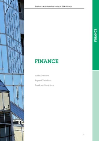 13
Ambition – Australia Market Trends 2H 2014 – Finance
FINANCE
Market Overview
Regional Variations
Trends and Predictions
FINANCE
 
