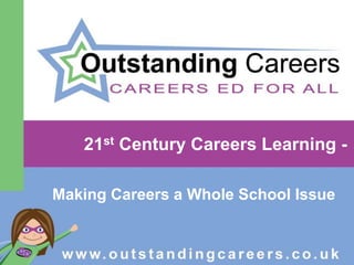 21st Century Careers Learning -
Making Careers a Whole School Issue
 