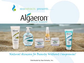 Distributed by Sea Extracts, Inc.
seaextracts presents……
Natural skincare for Beauty Without Compromise!
 