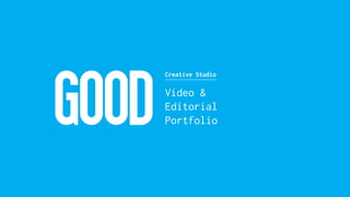 Creative Studio
Video &
Editorial
Portfolio
 