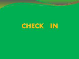 CHECK IN 
 