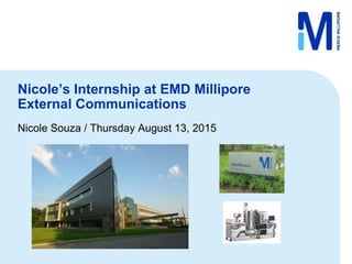 Nicole’s Internship at EMD Millipore
External Communications
Nicole Souza / Thursday August 13, 2015
 