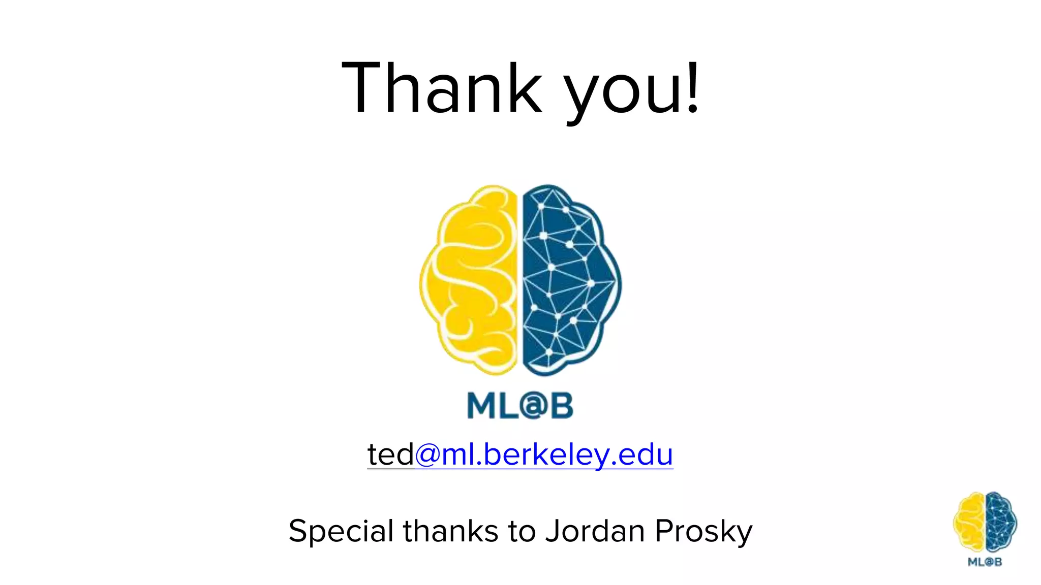 Thank you!
ted@ml.berkeley.edu
Special thanks to Jordan Prosky
 