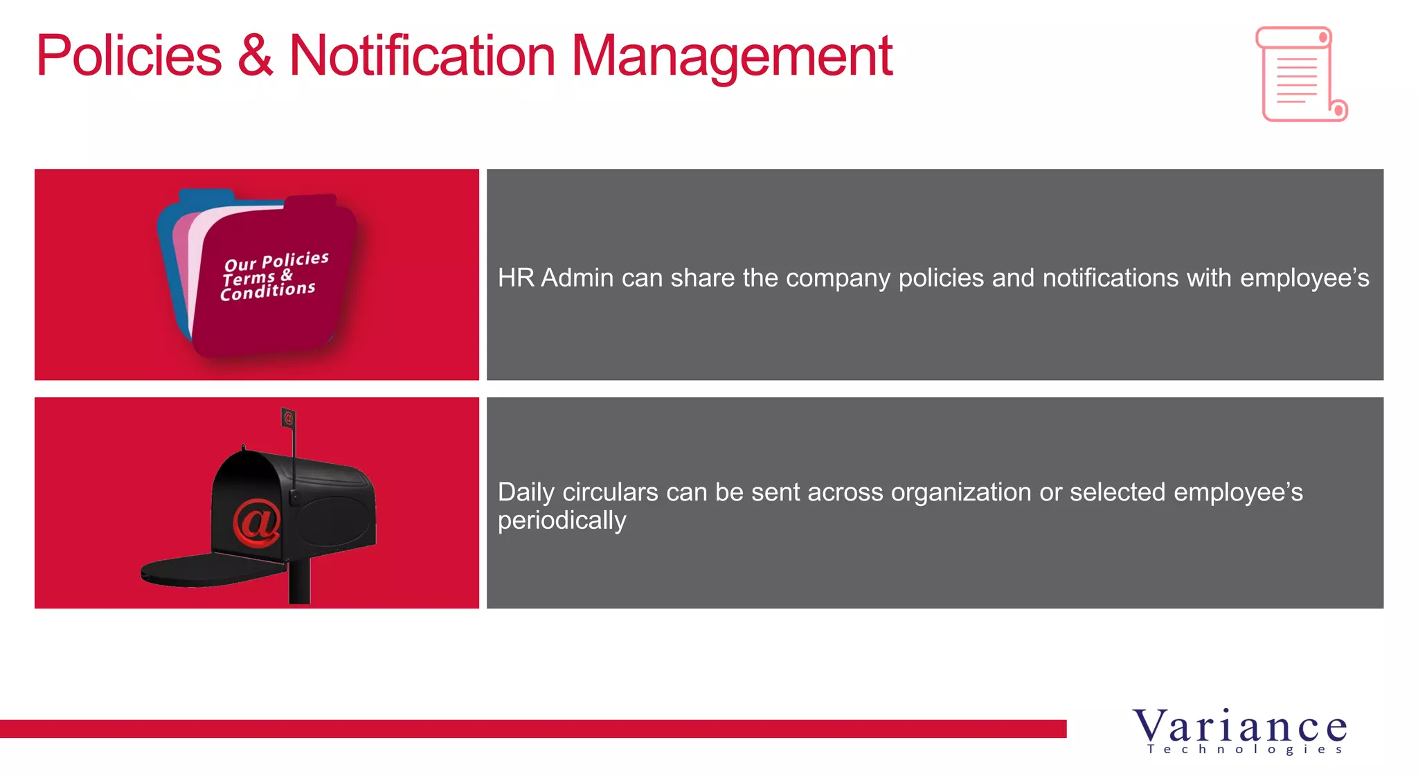 Policies & Notification Management
HR Admin can share the company policies and notifications with employee’s
Daily circulars can be sent across organization or selected employee’s
periodically
 