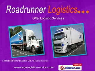 Offer Logistic Services




© 2005 Roadrunner Logistics Ltd., All Rights Reserved
 