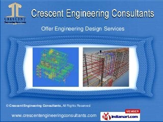 www.crescentengineeringconsultants.com
© Crescent Engineering Consultants, All Rights Reserved
Offer Engineering Design Services
 