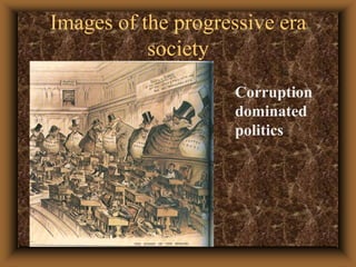 Images of the progressive era societyCorruption dominated politics