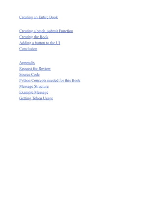 Creating an Entire Book
Creating a batch_submit Function
Creating the Book
Adding a button to the UI
Conclusion
Appendix
Request for Review
Source Code
Python Concepts needed for this Book
Message Structure
Example Message
Getting Token Usage
 