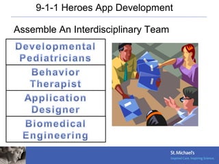 Assemble An Interdisciplinary Team
9-1-1 Heroes App Development
 