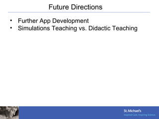 Future Directions
• Further App Development
• Simulations Teaching vs. Didactic Teaching
 
