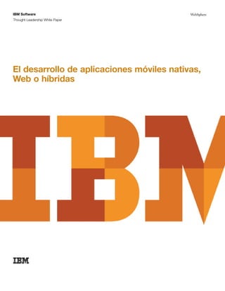 WebSphere
Thought Leadership White Paper
IBM Software
El desarrollo de aplicaciones móviles nativas,
Web o híbridas
 