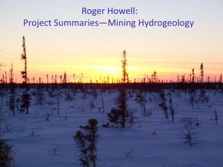 Roger Howell:
Project Summaries—Mining Hydrogeology
 