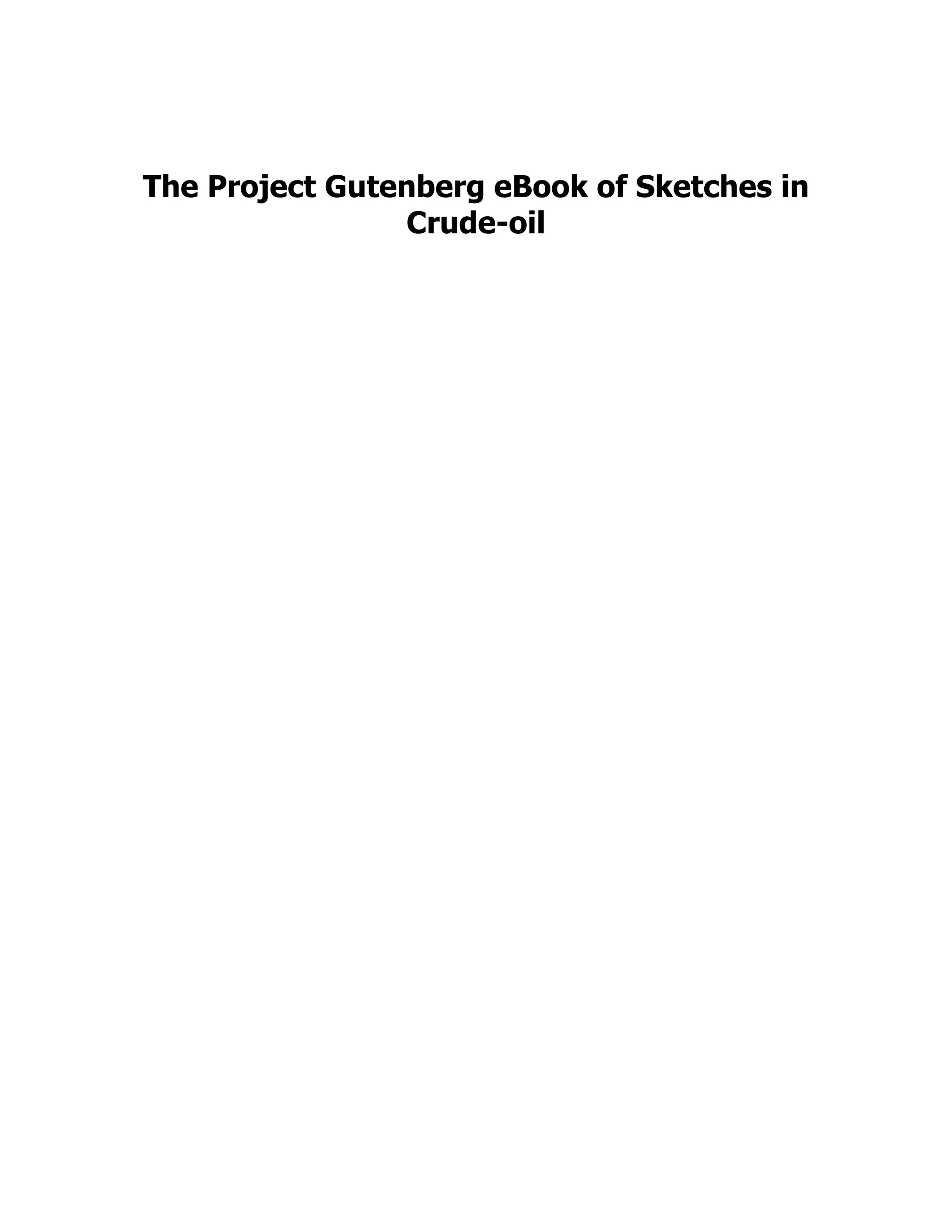 The Project Gutenberg eBook of Sketches in
Crude-oil
 