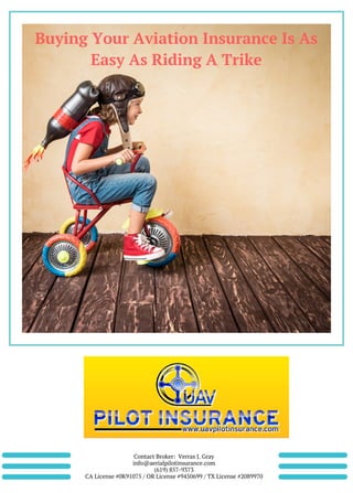 Contact Broker: Verras J. Gray
info@aerialpilotinsurance.com
(619) 857-9373
CA License #0K91075 / OR License #9450699 / TX License #2089970
Buying Your Aviation Insurance Is As
Easy As Riding A Trike
 