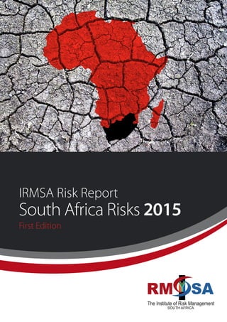 South Africa Risks 2015
First Edition
IRMSA Risk Report
 