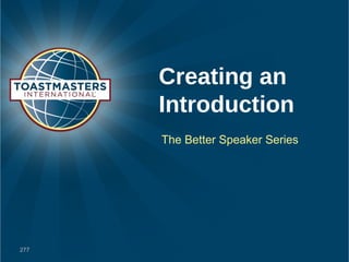 Creating an
      Introduction
      The Better Speaker Series




277
 