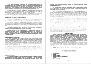 7
Já nos casos dos Softwares Supervisórios, dão ao projetista uma ampla gama de
comunicação com os mais diversos tipos de marcas e modelos de equipamentos disponíveis
no mercado. Como normalmente são executadas em computadores, suas utilizações no
chão de fábrica, poderá implicar no uso de computadores industriais, os quais têm maiores
garantias de proteção ao ambiente industrial, mas, conseqüentemente, maiores custos.
A escolha de uma ou outra forma de IHM a ser adotada dependerá tipicamente de
fatores resultantes de uma análise entre ambas de custo versus benefício, e as exigências
de cada sistema poderão, em última análise, descartar o uso de uma delas.
Independente da forma de hardware adotada, as IHMs podem possuir recursos que
tornam seu uso altamente atrativo. Alguns desses recursos são, a seguir, comentados.
INTERFACES GRÁFICAS DOS USUÁRIOS
Por meio da visualização gráfica em cores e com alta definição, torna-se muito mais
prático e rápido ao operador obter informações precisas a respeito do status do processo.
Em vez de um simples piscar de lâmpadas (como ocorria nos painéis de comando e
quadros sinóticos), o operador tem uma melhor visualização quando efetivamente enxerga o
abrir de uma válvula, o ligamento de um motor, ou outra informação do processo de maneira
visual.
Nesse tipo de visualização, faz-se uso extensivo de informações por cores e textos,
podendo-se também dispor de elementos animados graficamente.
Na elaboração de uma GUI (Interface gráfica), o projetista pode lançar mão da
representação de painéis sinóticos, já familiares aos operadores, ou que expressem um
fluxo de produção, ou layout dos equipamentos da planta, ou o Grafcet de controle
seqüencial, ou ainda outra organização gráfico-lógica que expresse adequadamente a planta
a ser supervisionada.
ARMAZENAMENTO DE RECEITAS
O elo de comunicação entre a IHM e o PLC (ou outro equipamento de controle
monitorado) normalmente se dá por meio de um protocolo de comunicação específico que
reproduz na IHM as variáveis do processo, que agora se denominam tag. Assim, uma Tag
representa, em última análise, uma variável na IHM que pode ser do tipo discreta, numérica
ou alfanumérica. Devido a bidirecionalidade do sentido de comunicação entre PLC e IHM,
uma Tag pode tanto monitorar o status do controlador, como também enviar valores (ou
setpoints – valores predefinidos) a ele.
Um recurso interessante disponível nas IHMs é o armazenamento de conjuntos de
setpoints, gravados em arquivos que, ao serem enviados ao controlador, definem as
diversas parametrizações do sistema, ou receitas de produção. Assim, torna-se possível,
por exemplo, alterar rapidamente a produção de um determinado tipo de peça para um outro
tipo, ao simples enviar de um único comando por parte do operador.
ALARMES E EVENTOS
As IHMs podem liberar a CPU do controlador da monitoração de situações anômalas
do processo pela geração de sinais de alarme. Tal procedimento é feito pela constante
monitoração das Tags suscetíveis a falhas por parte da IHM que podem, inclusive, ter a
8
vantagem de, em ocorrências, sugerir ao operador que providências devem ser tomadas
diante do defeito ocorrido.
Em situação similar, a IHM pode simplesmente alertar o operador sobre a troca de
situação do processo, por meio da geração de sinais de eventos que são obtidos pela
monitoração das variáveis pertinentes.
Esses recursos por si mesmo já justificariam o uso de uma IHM. Porém, mais do que
isto, em grande parte dos casos, permitem ainda o registro histórico (pelo armazenamento
de dados) dos eventos e alarmes, de forma a permitirem posterior a análise de ocorrências
pela equipe de engenharia de processo, permitindo a obtenção de dados para controle
estatístico, bem como de análise históricos para consulta, plotagem e diversos outros tipos
de relatório e gráficos de tendência.
É exatamente por intermédio de arquivos de receitas, histórica, linguagem de
programação interativa (scripts), entre outros, que os softwares de supervisão e controle
devem se comunicar com diferentes tipos de bancos de dados, tal que lhe possibilitem
enviar ou receber informações geradas para o chão de fábrica. Isto é possível por meio da
ferramenta ODBC (Open Data Base Connectivity) que permite enviar informações vindas da
rede corporativa automaticamente para o processo.
Outras tecnologias estão facilitando e aumentando a eficiência, o grau de flexibilidade
e de controle do processo fabril, pelos sistemas de supervisão, como, por exemplo, a
tendência da engenharia de software de desenvolvimento de programas componentizados
(módulos que se integram perfeitamente com todo o sistema); recursos de captura, registro
e transmissão digital de imagens em tempo real; sistemas de supervisão, gerenciamento e
distribuição de informações por meio da Internet; entre outros.
COMUNICAÇÃO
Quando implementada em ambiente de rede industrial, a IHM pode apresentar a
vantagem de poder estar localizada em um ponto distante do processo. Neste caso, diz-se
que ela tem operação remota. A presença de ambiente de comunicação entre elementos de
controle e monitoração é atualmente uma tendência que traz vários benefícios ao sistema
produtivo. Para um nível mais superior da hierarquia de controle, as IHMs podem permitir a
comunicação com outros computadores de forma a possibilitar formas dinâmicas de dados
pela integração com sistemas de bancos de dados. É principalmente por meio do protocolo
TCP/IP que tais recursos de comunicação estão implementados.
Quando a IHM é implementada em computadores (como nos supervisórios), torna-se
possível, inclusive, a conexão do sistema a redes do tipo coorporativas, internet, e outras,
configurando-se assim como um forte esquema de distribuição de informações acerca do
processo.
DRIVER – Programa tradutor do software do supervisório para o CLP.
TIPOS DE SUPERVISÓRIOS
Fix (Intellution)
Wizcon
Operate it (ABB)
RSView (Rockwell – Allen Bradley)
Unisoft
Elipse (nacional)
 
