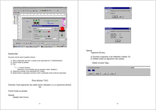 95
Exportar telas
Só pode ocorrer ente 2 projetos intouch
1) Abro a aplicação que tem a janela a ser exportada Ex: C:sebabotoes2)
2) Fecho todas as janelas
3) File
Export window...
Seleciono o novo projeto que ira receber a telas. (botões1)
4) Seleciona a janela a ser exportada (EX: botão)
5) Basta fechar a aplicação corrente e abrir a aplicação onde à tela foi exportada.
Para deletar TAG
Exemplo: Duas tagnames não estão sendo utilizadas x e y e queremos eliminá-
las
Fechar todas as janelas
Special
Update User Count...
96
Special
Tagname Dicnary...
a) Escolha a tagname a ser deletada e deleta. Ou
b) Deletar todas as tagnames não usadas.
Delete Unused Tags...
 