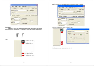 99
EXEMPLO:
Implemente 1 tangue com preenchimento entre 0-100%, associados a uma tagname
nivel com respectiva variação entre 4-20, através de slider’s. As condições de alarme são
tangue
campo Valor
LoLo 5
Low 7
High 17
HiHi 19
100
Definir a tagname nível (Tipo real) com seus respectivos valores de alarmes:
Configurar o indicador de alarme muito alto – HiHi
- Configurar o indicador de alarme muito alto – Hi
 