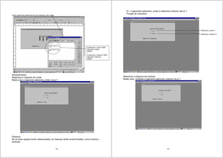129
Script usado para selecionar tipo de máquina a ser usada
WindowViewer
Selecione a máquina de cortar.
Neste caso a tagname selecione_cortar vai p/ 1
Observe:
Se as duas opções forem selecionadas, as mesmas serão encaminhadas, como mostra o
exemplo.
If selecione_cortar THEN
Machine=”cortar”
ENDIF;
If selecione_misturar THEN
Machine=”misturar”
ENDIF;
130
A> 2 tagnames selecione_cortar e selecione misturar vão p/ 1
Função do checkbox
Selecione a máquina de misturar.
Neste caso, somente a tagname selecione_mistura vai p/ 1.
Selecione_cortar=1;
Selecione_misturar=1;
 