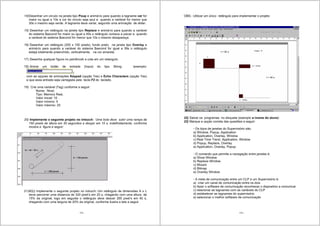 173
14)Desenhar um circulo na janela tipo Poup e animá-lo para quando a tagname var for
maior ou igual a 10s a cor do circulo seja azul e quando a variável for menor que
30s o mesmo seja verde. A tagname deve variar, segundo uma animação de slider.
15) Desenhar um retângulo na janela tipo Replace e animá-lo para quando a variável
do sistema $second for maior ou igual a 40s o retângulo comece a piscar e quando
a variável do sistema $second for menor que 10s o mesmo desapareça.
16) Desenhar um retângulo (200 x 100 pixels), fundo preto, na janela tipo Overlay e
animá-lo para quando a variável do sistema $second for igual a 39s o retângulo
esteja totalmente preenchido, verticalmente, na cor amarela.
17) Desenhe qualquer figura no paintbrush e cole em um retangulo.
18) Anime um botão de entrada (Input) do tipo String (exemplo:
)
com as opçoes de animações Keypad (opção Yes) e Echo Characters (opção Yes)
e que essa entrada seja carregada pela tecla F2 do teclado.
19) Crie uma variável (Tag) conforme a seguir:
Nome: Nivel,
Tipo: Memory Real,
Valor inicial: 10 .
Valor mínimo: 5
Valor máximo: 25
20) Implemente o seguinte projeto no intouch: Uma bola deve subir uma rampa de
150 pixels de altura em 30 segundos e desçer em 15 s, indefinidamente, conforme
mostra a figura a seguir:
21)8Q)) Implemente o seguinte projeto no intouch: Um retângulo de dimensões A x L
deve percorrer uma distancia de 320 pixel’s em 20 s, chegando com uma altura de
15% da original; logo em seguida o retângulo deve descer 265 pixel’s em 40 s,
chegando com uma largura de 20% da original, conforme ilustra a tela a seguir.
174
OBS.: Utilizar um único retângulo para implementar o projeto
22) Salvar os programas no disquete (exemplo a:nome do aluno)
23) Marque a opção correta das questões a seguir:
- Os tipos de janelas do Supervisório são:
a) Window, Popup, Application
b) Application, Overlay, Window
c) Real Time Trend, Application, Window
d) Popup, Replace, Overlay
e) Application, Overlay, Popup
- O comando que permite a navegação entre janelas é:
a) Show Window
b) Replace Window
c) Wizard
d) Bitmap
e) Overlay Window
- A meta de comunicação entre um CLP e um Supervisório é:
a) criar um canal de comunicação entre os dois
b) fazer o software de comunicação reconhecer o dispositivo a comunicar
c) relacionar as tagnames com as variáveis do CLP
d) estabelecer as tagnames do supervisório
e) selecionar o melhor software de comunicação
 