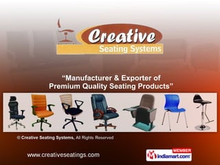 “ Manufacturer & Exporter of Premium Quality Seating Products” 