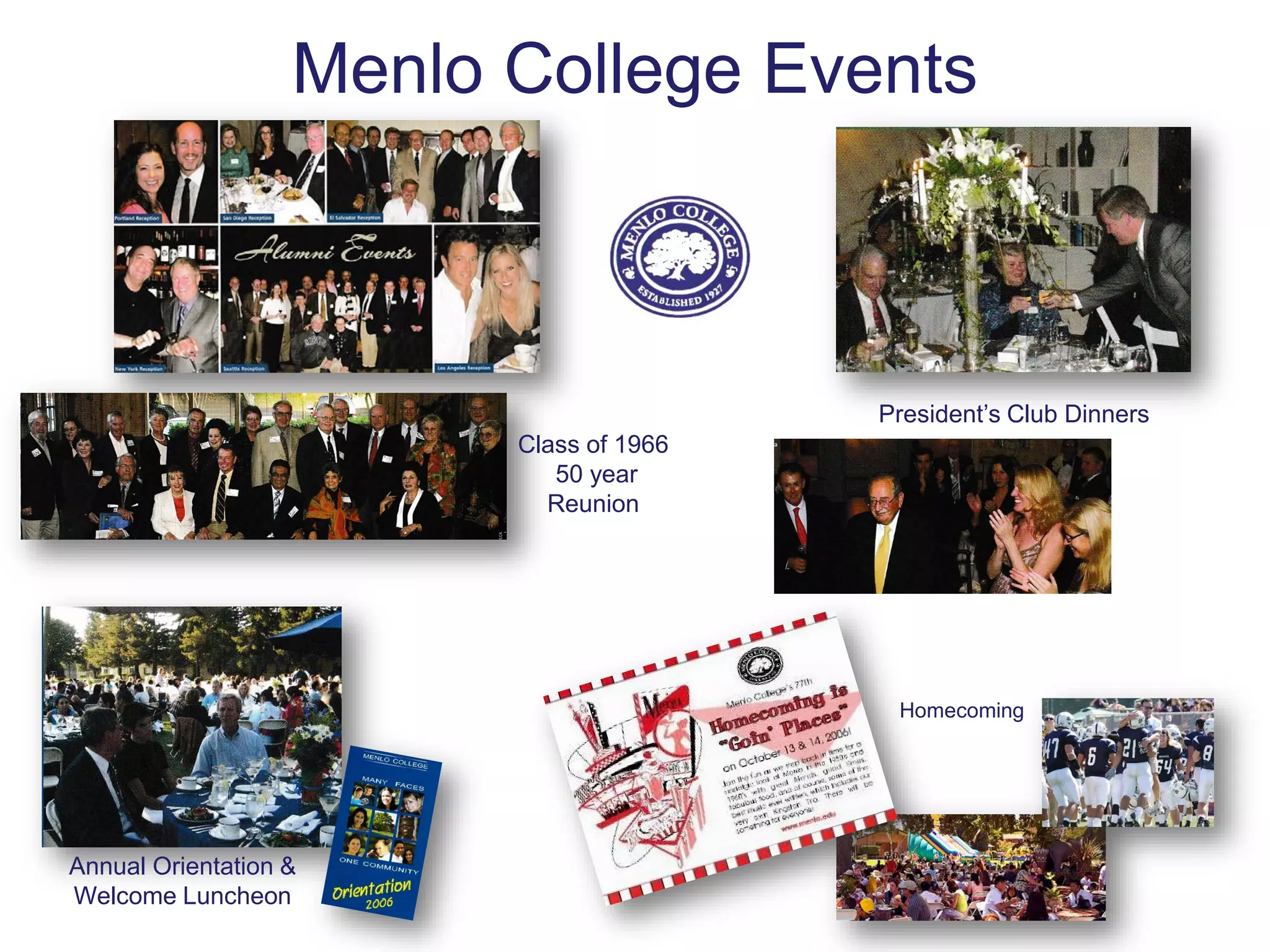 Menlo College Events
President’s Club Dinners
Annual Orientation &
Welcome Luncheon
Class of 1966
50 year
Reunion
Homecoming
 