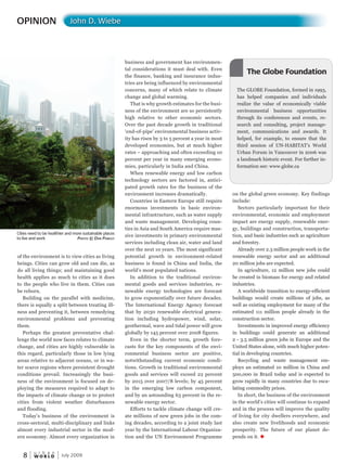 W O R L D
u r b a n
8 July 2009
of the environment is to view cities as living
beings. Cities can grow old and can die, as
do all living things; and maintaining good
health applies as much to cities as it does
to the people who live in them. Cities can
be reborn.
Building on the parallel with medicine,
there is equally a split between treating ill-
ness and preventing it, between remedying
environmental problems and preventing
them.
Perhaps the greatest preventative chal-
lenge the world now faces relates to climate
change, and cities are highly vulnerable in
this regard, particularly those in low lying
areas relative to adjacent oceans, or in wa-
ter scarce regions where persistent drought
conditions prevail. Increasingly the busi-
ness of the environment is focused on de-
ploying the measures required to adapt to
the impacts of climate change or to protect
cities from violent weather disturbances
and flooding.
Today’s business of the environment is
cross-sectoral, multi-disciplinary and links
almost every industrial sector in the mod-
ern economy. Almost every organization in
OPINION John D. Wiebe
Cities need to be healthier and more sustainable places
to live and work PhotoPhotoP © dandand PaPaP WleyWleyW
business and government has environmen-
tal considerations it must deal with. Even
the finance, banking and insurance indus-
tries are being influenced by environmental
concerns, many of which relate to climate
change and global warming.
That is why growth estimates for the busi-
ness of the environment are so persistently
high relative to other economic sectors.
Over the past decade growth in traditional
‘end-of-pipe’ environmental business activ-
ity has risen by 3 to 5 percent a year in most
developed economies, but at much higher
rates – approaching and often exceeding 10
percent per year in many emerging econo-
mies, particularly in India and China.
When renewable energy and low carbon
technology sectors are factored in, antici-
pated growth rates for the business of the
environment increases dramatically.
Countries in Eastern Europe still require
enormous investments in basic environ-
mental infrastructure, such as water supply
and waste management. Developing coun-
ties in Asia and South America require mas-
sive investments in primary environmental
services including clean air, water and land
over the next 10 years. The most significant
potential growth in environment-related
business is found in China and India, the
world’s most populated nations.
In addition to the traditional environ-
mental goods and services industries, re-
newable energy technologies are forecast
to grow exponentially over future decades.
The International Energy Agency forecast
that by 2030 renewable electrical genera-
tion including hydropower, wind, solar,
geothermal, wave and tidal power will grow
globally by 145 percent over 2008 figures.
Even in the shorter term, growth fore-
casts for the key components of the envi-
ronmental business sector are positive,
notwithstanding current economic condi-
tions. Growth in traditional environmental
goods and services will exceed 22 percent
by 2015 over 2007/8 levels; by 45 percent
in the emerging low carbon component,
and by an astounding 63 percent in the re-
newable energy sector.
Efforts to tackle climate change will cre-
ate millions of new green jobs in the com-
ing decades, according to a joint study last
year by the International Labour Organiza-
tion and the UN Environment Programme
on the global green economy. Key findings
include:
Sectors particularly important for their
environmental, economic and employment
impact are energy supply, renewable ener-
gy, buildings and construction, transporta-
tion, and basic industries such as agriculture
and forestry.
Already over 2.3 million people work in the
renewable energy sector and an additional
20 million jobs are expected.
In agriculture, 12 million new jobs could
be created in biomass for energy and related
industries.
A worldwide transition to energy-efficient
buildings would create millions of jobs, as
well as existing employment for many of the
estimated 111 million people already in the
construction sector.
Investments in improved energy efficiency
in buildings could generate an additional
2 - 3.5 million green jobs in Europe and the
United States alone, with much higher poten-
tial in developing countries.
Recycling and waste management em-
ploys an estimated 10 million in China and
500,000 in Brazil today and is expected to
grow rapidly in many countries due to esca-
lating commodity prices.
In short, the business of the environment
in the world’s cities will continue to expand
and in the process will improve the quality
of living for city dwellers everywhere, and
also create new livelihoods and economic
prosperity. The future of our planet de-
pends on it. u
The GLOBE Foundation, formed in 1993,
has helped companies and individuals
realize the value of economically viable
environmental business opportunities
through its conferences and events, re-
search and consulting, project manage-
ment, communications and awards. It
helped, for example, to ensure that the
third session of UN-HABITAT’s World
Urban Forum in Vancouver in 2006 was
a landmark historic event. For further in-
formation see: www.globe.ca
The Globe Foundation
 