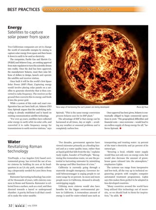 W O R L D
u r b a n
32 July 2009
Spirnak. “This is the same energy conversion
process Solaren uses for its SSP plant.”
The advantage of SSP is that energy can be
harnessed at all times, day or night – avoid-
ing any weather or seasonal problems and is
completely carbon free.
Once approval has been given, Solaren is con-
tractually obliged to begin commercial opera-
tions in 2016. “The geographical difficulties and
financial costs – once overcome – would lead to
an endless supply of cheap energy for all,” be-
lieves Spirnak. u
Two Californian companies are set to change
the world of renewable energies by aiming to
capture solar energy from space and then beam
it down to earth to be used as electricity.
The companies, Pacific Gas and Electric Co.
(PG&E) and Solaren Corp., are seeking approval
fromstateregulatorstoturnthisscientificdream
into reality. Once the deal has been approved,
the manufacturer Solaren, must then raise bil-
lions of dollars to design, launch and operate
the satellite and receiver station.
Once built it will be the world’s first Space
Solar Power (SSP) Plant. Capturing energy
would involve placing solar panels on a sat-
ellite to generate electricity that is then con-
verted to radio frequency. The receiver on the
ground then converts this to energy and feeds
it into the power grid.
While a system of this scale and exact con-
figuration has not been built yet, Solaren CEO
Gary Spirnak argues that the underlying tech-
nology is already established and is based on
existing communication satellite technology.
“For over 45 years, satellites have collected
solar energy in earth orbit via solar cells, and
converted it to radio frequency energy for
transmissions to earth receiver stations,” says
BEST PRACTICES Innovation and news from North America
TreePeople, a Los Angeles (LA) based envi-
ronmental group, has revived the use of wa-
ter cisterns by building its own at its head-
quarters in an LA city park, recently collect-
ing a desperately needed 817,000 litres from
rainfall.
Rainwater harvesting technology has exist-
ed for thousands of years, with cisterns com-
mon in Rome and Sumeria. Rainwater is col-
lected from a surface, such as a roof, and then
directed towards a barrel or underground
chamber. A gravity fed hose is all that’s need-
ed to make the water useable.
Energy
Satellites to capture
solar power from space
Water
Revitalizing Roman
technology
New ways of harnessing the sun’s power are being developed PhotoPhotoP © takjetakjet
“For decades, government agencies have
viewed rainwater primarily as a flooding haz-
ard and as a water quality issue, rather than
as liquid gold that falls from the sky,” explains
Andy Lipkis, founder of TreePeople. “Recog-
nizing this tremendous waste, we saw the po-
tential in harvesting rainwater by mimicking
the sponge and filter functions of a tree.”
California is currently going through a
statewide drought emergency; Governor Ar-
nold Schwarzenegger is urging people to cut
water usage by 20 percent. As more and more
people move to California, demand is already
outstripping supply.
Utilizing more cisterns would also have
benefits for the bigger environmental pic-
ture in California. A tremendous amount of
energy is used for water-related uses such as
transporting and treating water: 19 percent
of the state’s electricity and 30 percent of its
natural gas.
“Securing a local, reliable water supply
would thus not only save on energy costs, but
would also decrease the amount of green-
house gases released into the atmosphere,”
emphasizes Lipkis.
The systems can range from inexpensive
and low-tech, all the way up to technical en-
gineering projects with complex computer
automated treatment programmes. Lipkis
says this makes them perfect to be adopted in
less-developed countries.
“Many countries around the world have
long utilized this technology out of neces-
sity, so we should look to them for inspira-
tion,” he adds. u
 