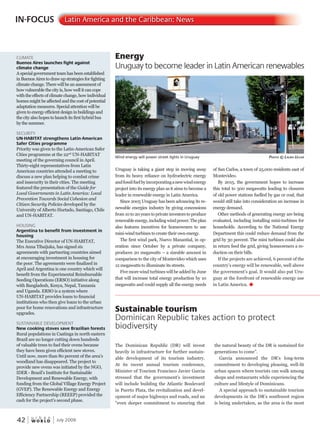 W O R L D
u r b a n
42 July 2009
CLIMATE
Buenos Aires launches fight against
climate change
A special government team has been established
in Buenos Aires to draw up strategies for fighting
climate change. There will be an assessment of
how vulnerable the city is, how well it can cope
with the effects of climate change, how individual
homes might be affected and the cost of potential
adaptation measures. Special attention will be
given to energy efficient design in buildings and
the city also hopes to launch its first hybrid bus
by the summer.
SECURITY
UN-HABITAT strengthens Latin-American
Safer Cities programme
Priority was given to the Latin-American Safer
Cities programme at the 22nd
UN-HABITATnd
UN-HABITATnd
meeting of the governing council in April.
Thirty-eight representatives from Latin
American countries attended a meeting to
discuss a new plan helping to combat crime
and insecurity in their cities. The meeting
featured the presentation of the Guide for
Local Governments in Latin America: Local
Prevention Towards Social Cohesion and
Citizen Security Policies developed by the
University of Alberto Hurtado, Santiago, Chile
and UN-HABITAT.
HOUSING
Argentina to benefit from investment in
housing
The Executive Director of UN-HABITAT,
Mrs Anna Tibaijuka, has signed six
agreements with partnering countries aimed
at encouraging investment in housing for
the poor. The agreements were finalized in
April and Argentina is one country which will
benefit from the Experimental Reimbursable
Seeding Operations (ERSO) initiative along
with Bangladesh, Kenya, Nepal, Tanzania
and Uganda. ERSO is a system where
UN-HABITAT provides loans to financial
institutions who then give loans to the urban
poor for home renovations and infrastructure
upgrades.
SUSTAINABLE DEVELOPMENT
New cooking stoves save Brazilian forests
Rural populations in Caatinga in north eastern
Brazil are no longer cutting down hundreds
of valuable trees to fuel their ovens because
they have been given efficient new stoves.
Until now, more than 80 percent of the area’s
woodland has disappeared. The project to
provide new ovens was initiated by the NGO,
IDER - Brazil’s Institute for Sustainable
Development and Renewable Energy, with
funding from the Global Village Energy Project
(GVEP). The Renewable Energy and Energy
Efficiency Partnership (REEEP) provided the
cash for the project’s second phase.
Uruguay is taking a giant step in moving away
from its heavy reliance on hydroelectric energy
andfossilfuelbyincorporatinganewwindenergy
project into its energy plan as it aims to become a
leader in renewable energy in Latin America.
Since 2005 Uruguay has been advancing its re-
newable energies industry by giving concessions
from 10 to 20 years to private investors to produce
renewableenergy,includingwindpower.Theplan
also features incentives for homeowners to use
mini-wind turbines to create their own energy.
The first wind park, Nuevo Manantial, in op-
eration since October by a private company,
produces 20 megawatts – a sizeable amount in
comparison to the city of Montevideo which uses
12 megawatts to illuminate its streets.
Five more wind turbines will be added by June
that will increase total energy production by 10
megawatts and could supply all the energy needs
of San Carlos, a town of 25,000 residents east of
Montevideo.
By 2015, the government hopes to increase
this total to 500 megawatts leading to closures
of old power stations fuelled by gas or coal, that
would still take into consideration an increase in
energy demand.
Other methods of generating energy are being
evaluated, including installing mini-turbines for
households. According to the National Energy
Department this could reduce demand from the
grid by 30 percent. The mini turbines could also
in return feed the grid, giving homeowners a re-
duction on their bills.
If the projects are achieved, 6 percent of the
country’s energy will be renewable, well above
the government’s goal. It would also put Uru-
guay at the forefront of renewable energy use
in Latin America. u
IN-FOCUS Latin America and the Caribbean: News
Energy
Uruguay to become leader in Latin American renewables
Sustainable tourism
Dominican Republic takes action to protect
biodiversity
Wind energy will power street lights in Uruguay PhotoPhotoP © laura ulloa
The Dominican Republic (DR) will invest
heavily in infrastructure for further sustain-
able development of its tourism industry.
At its recent annual tourism conference,
Minister of Tourism Francisco Javier Garcia
stressed that the government’s investment
will include building the Atlantic Boulevard
in Puerto Plata, the revitalization and devel-
opment of major highways and roads, and an
“even deeper commitment to ensuring that
the natural beauty of the DR is sustained for
generations to come”.
Garcia announced the DR’s long-term
commitment to developing pleasing, well-lit
urban spaces where tourists can walk among
shops and restaurants while experiencing the
culture and lifestyle of Dominicans.
A special approach to sustainable tourism
developments in the DR’s southwest region
is being undertaken, as the area is the most
 