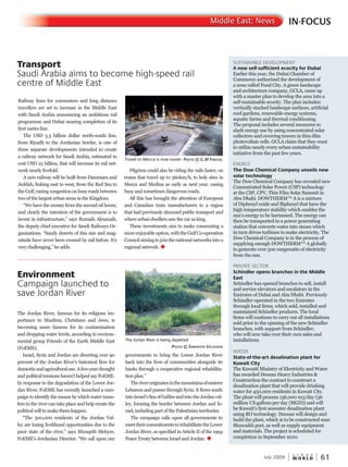 W O R L D
u r b a n
July 2009 61
Railway lines for commuters and long distance
travellers are set to increase in the Middle East
with Saudi Arabia announcing an ambitious rail
programme and Dubai nearing completion of its
first metro line.
The USD 5.3 billion dollar north-south line,
from Riyadh to the Jordanian border, is one of
three separate developments intended to create
a railway network for Saudi Arabia, estimated to
cost USD 25 billion, that will increase its rail net-
work nearly fivefold.
A new railway will be built from Dammam and
Jeddah, linking east to west, from the Red Sea to
theGulf,easingcongestiononbusyroadsbetween
two of the largest urban areas in the Kingdom.
“We have the money from the second oil boom,
and clearly the intention of the government is to
invest in infrastructure,” says Rumaih Alrumaih,
the deputy chief executive for Saudi Railways Or-
ganisations. “Sandy deserts of this size and mag-
nitude have never been crossed by rail before. It’s
very challenging,” he adds.
Pilgrims could also be riding the rails faster, on
trains that travel up to 360km/h, to holy sites in
Mecca and Medina as early as next year, easing
busy and sometimes dangerous roads.
All this has brought the attention of European
and Canadian train manufacturers to a region
that had previously shunned public transport and
where urban dwellers saw the car as king.
These investments aim to make commuting a
moreenjoyableoption,withtheGulfCo-operation
Councilaimingtojointhenationalnetworksintoa
regional network. u
Environment
Campaign launched to
save Jordan River
IN-FOCUSMiddle East: News
SUSTAINABLE DEVELOPMENT
A new self-sufficient ecocity for Dubai
Earlier this year, the Dubai Chamber of
Commerce authorized the development of
a zone called Food City. A green landscape
and architecture company, GCLA, came up
with a master plan to develop the area into a
self-sustainable ecocity. The plan includes:
vertically stacked landscape surfaces, artificial
roof gardens, renewable energy systems,
aquatic farms and thermal conditioning.
The proposal includes several measures to
slash energy use by using concentrated solar
collectors and covering towers in thin-film
photovoltaic cells. GCLA claim that they want
to utilize nearly every urban sustainability
initiative from the past few years.
ENERGY
The Dow Chemical Company unveils new
solar technology
The Dow Chemical Company has revealed new
Concentrated Solar Power (CSP) technology
at the CSP, CPV, Thin Film Solar Summit in
Abu Dhabi. DOWTHERM™ A is a mixture
of Diphenyl oxide and Biphenyl that have the
high temperature stability which enables the
sun’s energy to be harnessed. The energy can
then be transported to a power generating
station that converts water into steam which
in turn drives turbines to make electricity. The
Dow Chemical Company is in the process of
supplying enough DOWTHERM™ A globally
to generate over 500 megawatts of electricity
from the sun.
PRIVATE SECTOR
Schindler opens branches in the Middle
East
Schindler has opened branches to sell, install
and service elevators and escalators in the
Emirates of Dubai and Abu Dhabi. Previously
Schindler operated in the two Emirates
through local firms, which sold, installed and
maintained Schindler products. The local
firms will continue to carry out all installations
sold prior to the opening of the new Schindler
branches, with support from Schindler,
who will now take over their own sales and
installations.
WATER
State-of-the-art desalination plant for
Kuwait City
The Kuwaiti Ministry of Electricity and Water
has awarded Doosan Heavy Industries &
Construction the contract to construct a
desalination plant that will provide drinking
water for 450,000 residents in Kuwait City.
The plant will process 136,000 m3/day (36
million US gallons per day (MGD)) and will
be Kuwait’s first seawater desalination plant
using RO technology. Doosan will design and
build the plant, which is to be constructed near
Shuwaikh port, as well as supply equipment
and materials. The project is scheduled for
completion in September 2010.
Transport
Saudi Arabia aims to become high-speed rail
centre of Middle East
Travel to Mecca is now easier PhotoPhotoP © G.m faroofaroof Q
The Jordan River, famous for its religious im-
portance to Muslims, Christians and Jews, is
becoming more famous for its contamination
and dropping water levels, according to environ-
mental group Friends of the Earth Middle East
(FoEME).
Israel, Syria and Jordan are diverting over 90
percent of the Jordan River’s historical flow for
domesticandagriculturaluse.Afive-yeardrought
and political tensions haven’t helped say FoEME.
In response to the degradation of the Lower Jor-
dan River, FoEME has recently launched a cam-
paign to identify the means by which water trans-
fers to the river can take place and help create the
political will to make them happen.
“The 300,000 residents of the Jordan Val-
ley are losing livelihood opportunities due to the
poor state of the river,” says Munqeth Mehyer,
FoEME’s Jordanian Director. “We call upon our
governments to bring the Lower Jordan River
back into the lives of communities alongside its
banks through a cooperative regional rehabilita-
tion plan.”
Theriveroriginatesinthemountainsofeastern
Lebanon and passes through Syria. It flows south
intoIsrael’sSeaofGalileeandintotheJordanval-
ley, forming the border between Jordan and Is-
rael, including part of the Palestinian territories.
The campaign calls upon all governments to
meettheircommitmentstorehabilitatetheLower
Jordan River, as specified in Article II of the 1994
Peace Treaty between Israel and Jordan. u
The Jordan River is being depleted
PhotoPhotoP © samanthasamanthas villavillav Gran
 