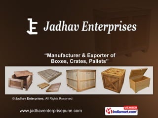 “ Manufacturer & Exporter of Boxes, Crates, Pallets” 