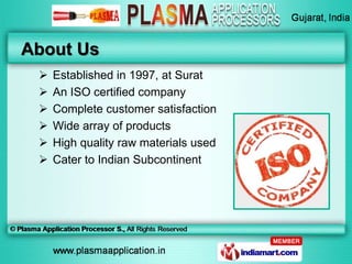About Us
    Established in 1997, at Surat
    An ISO certified company
    Complete customer satisfaction
    Wide ar...