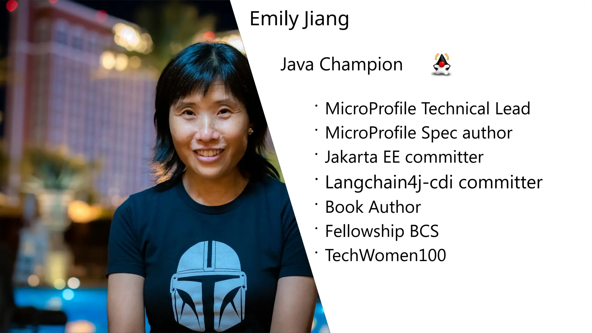 Emily Jiang
Java Champion
 MicroProfile Technical Lead
 MicroProfile Spec author
 Jakarta EE committer
 Langchain4j-cdi committer
 Book Author
 Fellowship BCS
 TechWomen100
 
