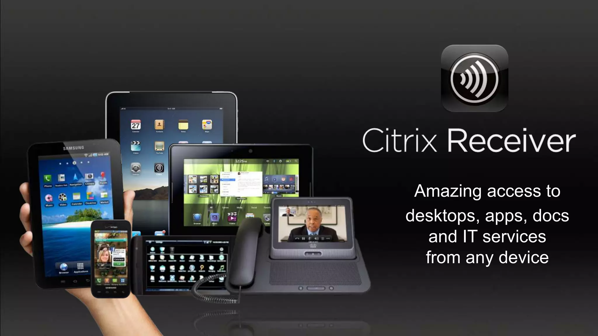 Amazing access to
desktops, apps, docs
   and IT services
  from any device
 