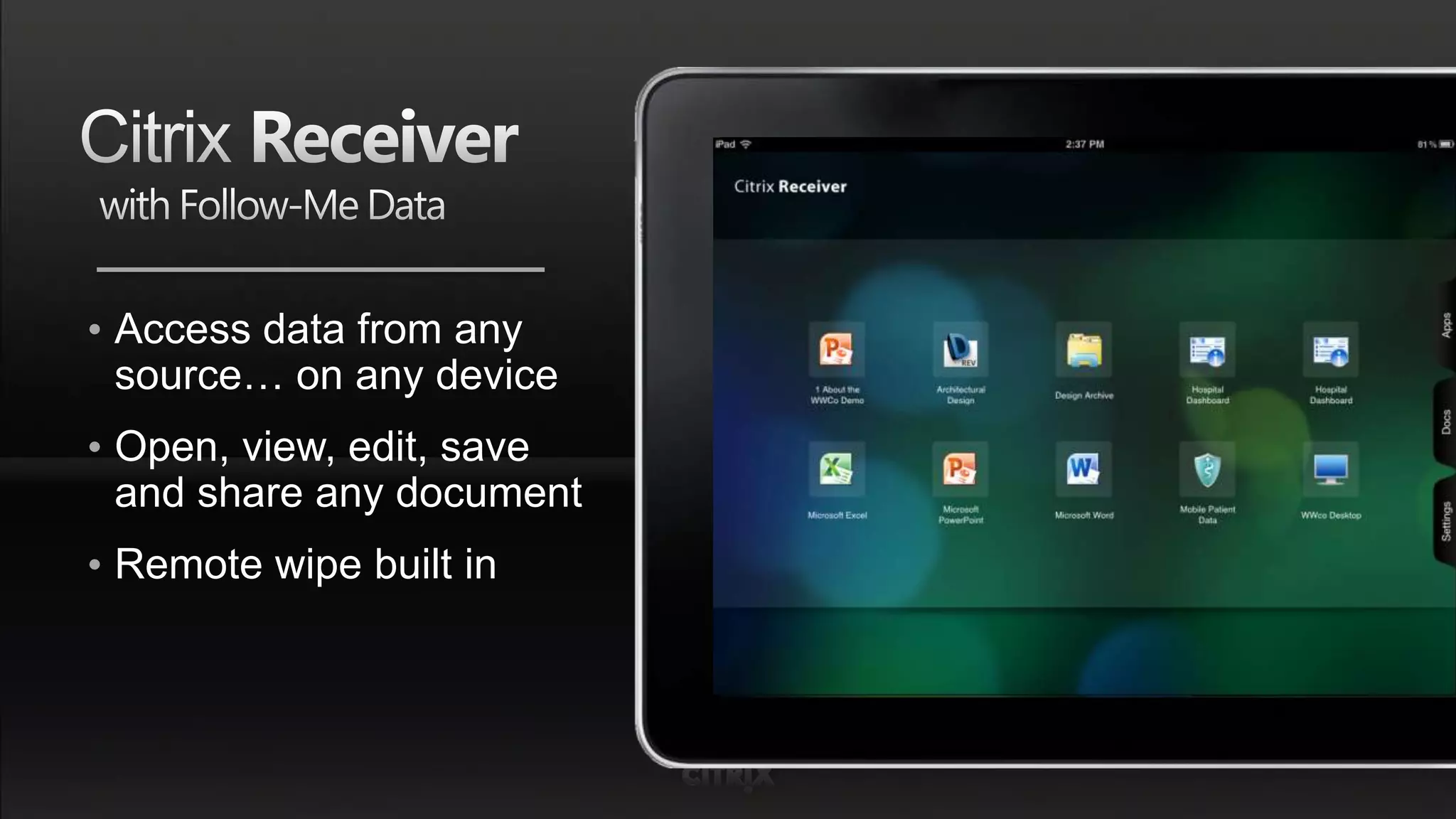 • Access data from any
  source… on any device
• Open, view, edit, save
  and share any document
• Remote wipe built in
 