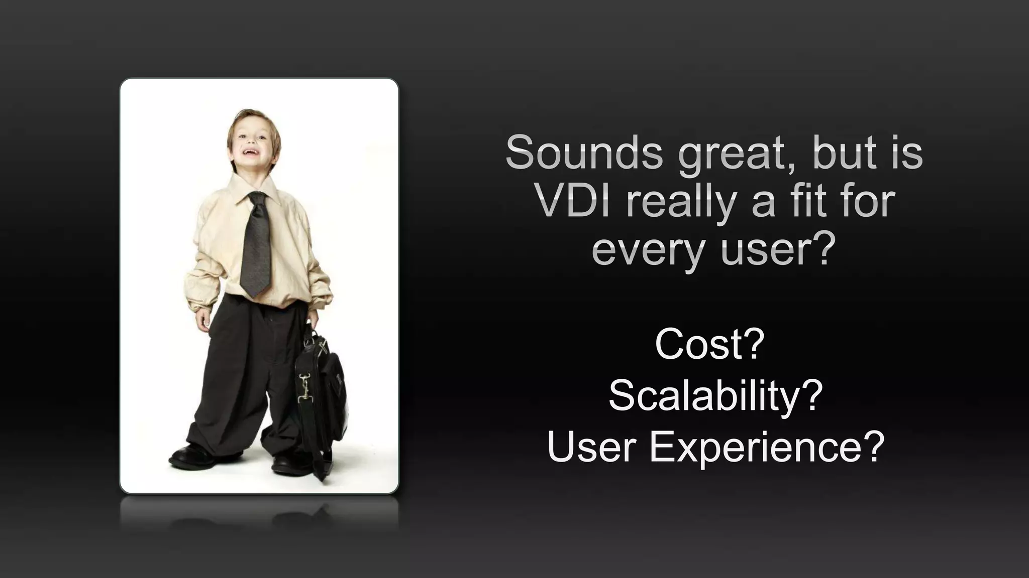 Cost?
  Scalability?
User Experience?
 