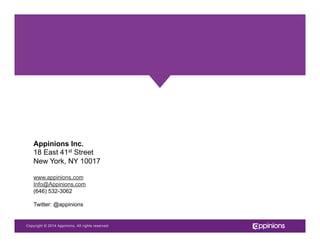 Copyright © 2013 Appinions. All rights reserved.Copyright © 2014 Appinions. All rights reserved.
Appinions Inc.
18 East 41st Street
New York, NY 10017
www.appinions.com
Info@Appinions.com
(646) 532-3062
Twitter: @appinions
 