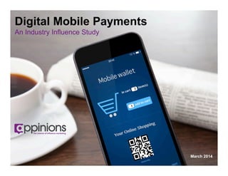 Copyright © 2013 Appinions. All rights reserved.Copyright © 2014 Appinions. All rights reserved.
Digital Mobile Payments
An Industry Influence Study
March 2014
 