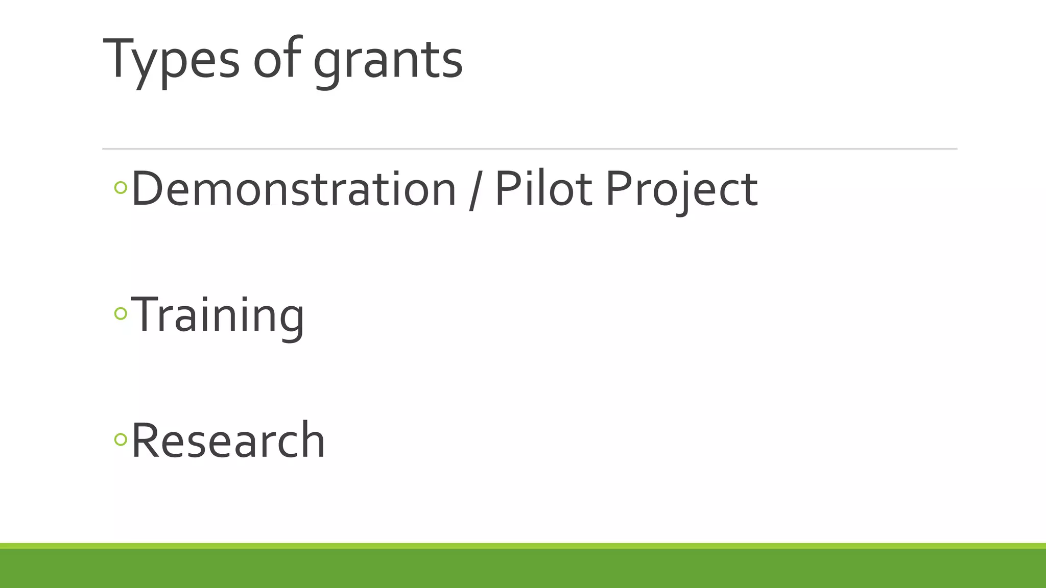 Types of grants
◦Demonstration / Pilot Project
◦Training
◦Research
 