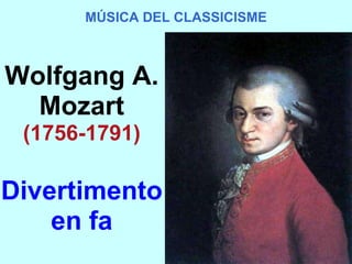 Wolfgang A. Mozart (1756-1791) Divertimento en fa MÚSICA DEL CLASSICISME 