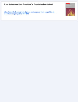 Green Shakespeare From Ecopolitics To Ecocriticism Egan Gabriel
https://ebookbell.com/product/green-shakespeare-from-ecopolitics-to-
ecocriticism-egan-gabriel-1641876
 