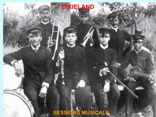 SESSIONS MUSICALS DIXIELAND SESSIONS MUSICALS 