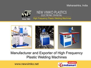 Maharashtra, India




Manufacturer and Exporter of High Frequency
         Plastic Welding Machines
 