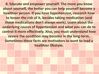 8. Educate and empower yourself. The more you know
about yourself, the better you can help yourself become a
 healthier pe...