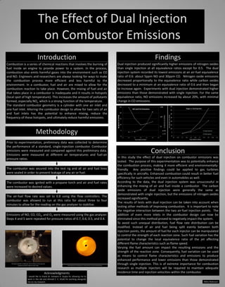 The Effect of Dual Injection
on Combustor Emissions
Introduction
Combustion is a series of chemical reactions that involves the burning of
fuel inside an engine to provide power to a system. In the process,
combustion also emits harmful gases into the environment such as CO
and NO. Engineers and researchers are always looking for ways to make
the combustion process more efficient and less harmful to the
environment. In a combustor, fuel and air are mixed to allow for the
combustion reaction to take place. However, the mixing of fuel and air
that takes place in a combustor is inadequate and it results in hotspots
(local spot of high temperature). This increases the amount of pollutants
formed, especially NOx, which is a strong function of the temperature.
The standard combustor geometry is a cylinder with one air inlet and
one fuel inlet. Altering the combustor design to allow for two sets of air
and fuel inlets has the potential to enhance mixing, reduce the
frequency of these hotspots, and ultimately reduce harmful emissions.
The dual injection combustor has air inlets on the top and
bottom and fuel inlets on each side.
Methodology
The combustor was secured into the test rig and all air and fuel lines
were sealed in order to prevent leakage of any air or fuel.
The combustor was ignited with a propane torch and air and fuel rates
were increased to desired values.
The air-fuel flow rate was set to 0.8 using the flow controllers. The
combustor was allowed to run at this ratio for about three to four
minutes to allow for the reading on the gas analyzer to stabilize.
Emissions of NO, CO, CO2, and O2 were measured using the gas analyzer.
Steps 4 and 5 were repeated for pressure ratios of 0.7, 0.6, 0.5, and 0.4.
Prior to experimentation, preliminary data was collected to determine
the performance of a standard, single-injection combustor. Combustor
emissions were measured and compared against this preliminary data.
Emissions were measured at different air temperatures and fuel-air
pressure ratios.
Conclusion
In this study the effect of dual injection on combustor emissions was
tested. The purpose of this experimentation was to potentially enhance
the combustion process, making it more efficient and environmentally-
friendly. Any positive findings could be applied to gas turbines
specifically in aircrafts. Enhanced combustion could result in better fuel
efficiency for such vehicles and even in automobiles as well.
According to the data, the dual injection system was unsuccessful in
enhancing the mixing of air and fuel inside a combustor. The carbon
oxide emissions of dual injection were generally the same as
demonstrated with single injection, but the emissions of nitrogen oxides
increased significantly.
The results of tests with dual injection can be taken into account when
testing other methods of improving combustion. It is important to note
the negative interaction between the two air-fuel injection points. The
addition of even more inlets in the combustor design can now be
eliminated since this method proved to negatively impact the system.
To avoid such unequal distribution, fuel flow rate distribution can be
modified. Instead of air and fuel being split evenly between both
injection points, the amount of fuel for each injector can be manipulated
to control the strength of each reaction zone. Such fuel variation has the
potential to change the local equivalence ratio of the jet affecting
different flame characteristics such as flame speed.
Varying the fuel amount can impact the resulting emissions and the
strength of the reaction zone. Consequently, fuel variation can be used
as means to control flame characteristics and emissions to produce
enhanced performance and lower emissions than those demonstrated
through single injection. This is of extreme importance for combustion
research as multiple injectors will be required to maintain adequate
residence time and injection velocities within the combustor.
Findings
Dual injection produced significantly higher emissions of nitrogen oxides
than single injection at all equivalence ratios except for 0.5. The dual
injection system recorded its lowest emissions at an air-fuel equivalence
ratio of 0.6: about 5ppm NO and 30ppm CO. Nitrogen oxide emissions
decreased proportionally to the equivalence ratio while carbon oxides
decreased to a minimum at an equivalence ratio of 0.6 and then began
to increase again. Experiments with dual injection demonstrated higher
emissions than those demonstrated with single injection. For the same
equivalence ratio, NO emissions increased by about 20%, with minimal
change in CO emissions.
Dual injection combustor in the process of burning methane.
Miles Robinson
Acknowledgments
I would like to thank Dr. Ashwani K. Gupta for allowing me to
work in the lab and Ahmed E. E. Khalil for working alongside
me on my research.
 