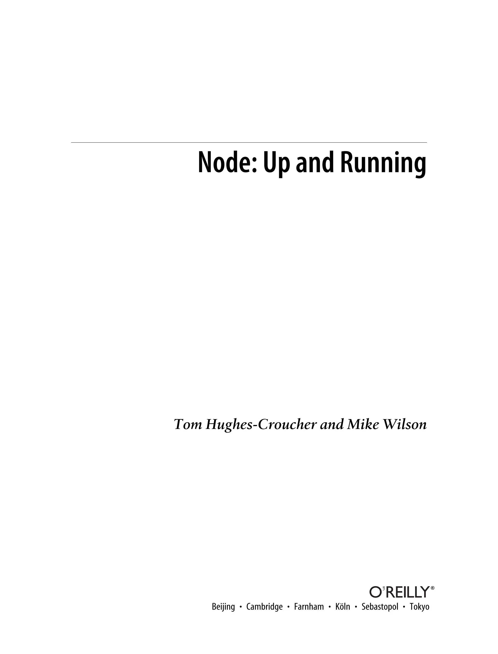 Node: Up and Running Tom Hughes-Croucher and Mike Wilson Beijing • Cambridge • Farnham • Köln • Sebastopol • Tokyo 