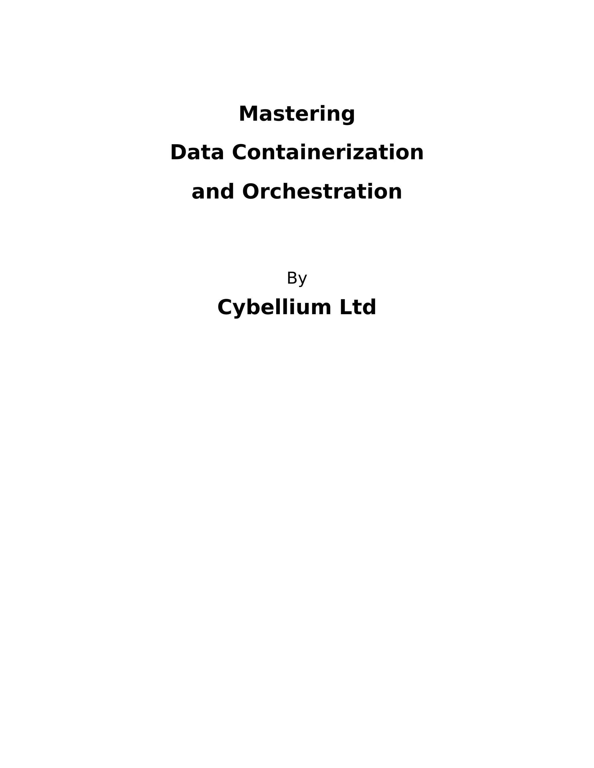 Mastering
Data Containerization
and Orchestration
By
Cybellium Ltd
 
